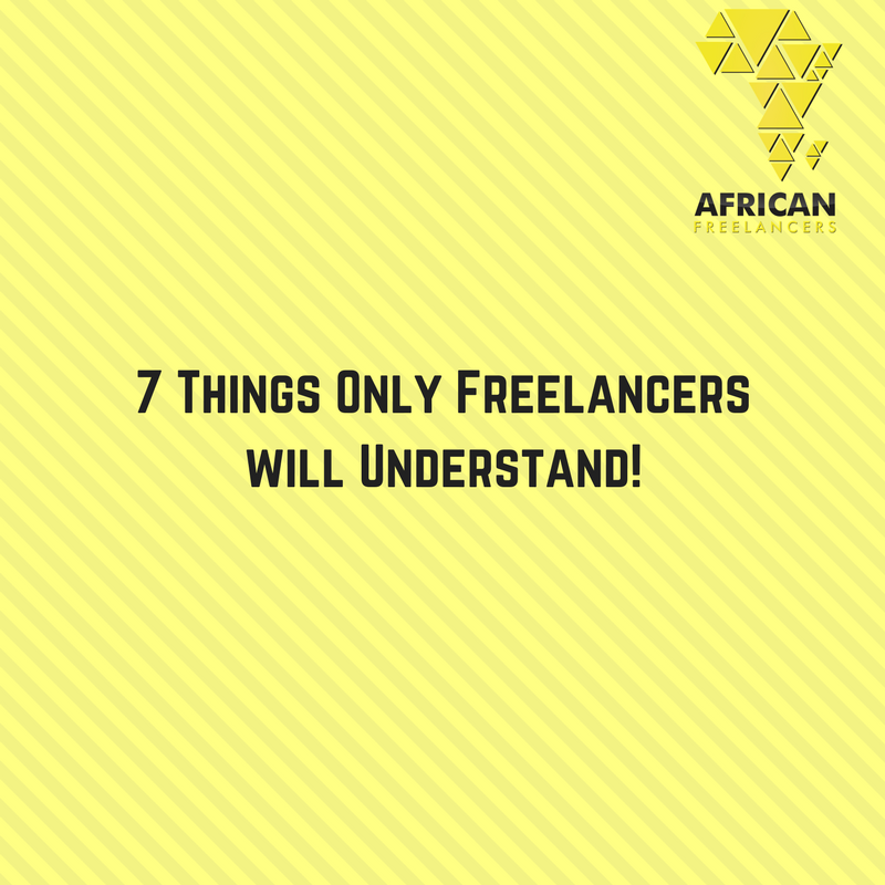 7 Things Only Freelancers will Understand!