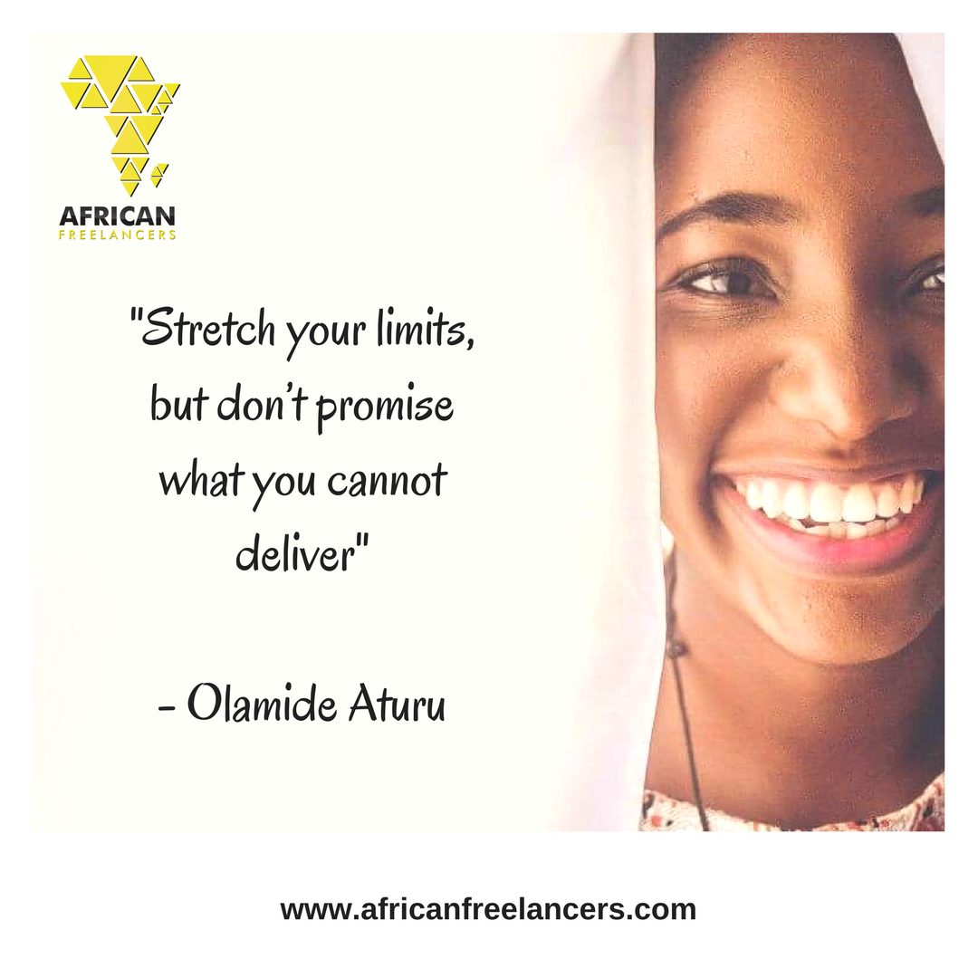 -Stretch your limits, but don_t promise what you cannot deliver- - Olamide Aturu