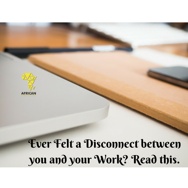 Ever Felt a Disconnect between you and your Work- Read this.