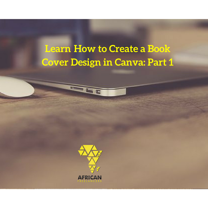 Learn How to Create a Book Cover Design in Canva- Part 1