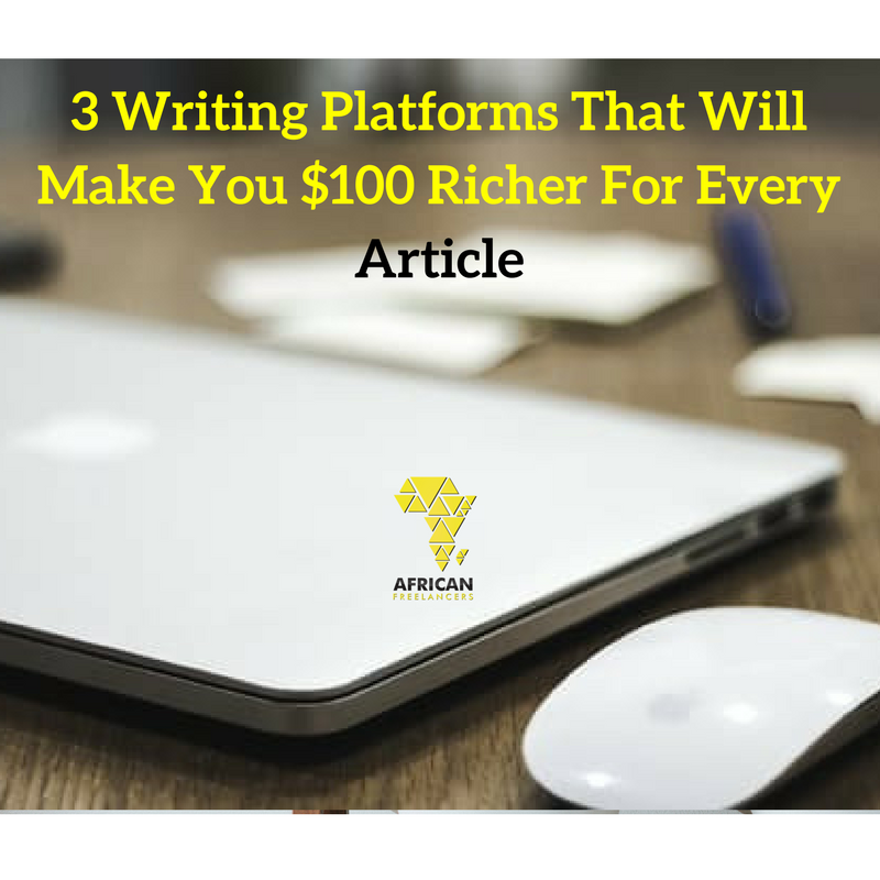 3 Writing Platforms That Will Make You $100 Richer For Every Article