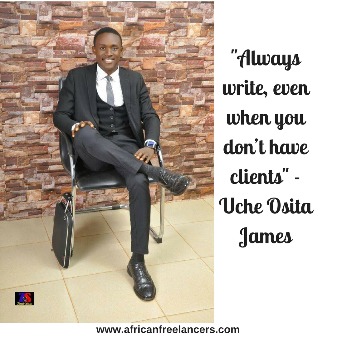 "Always write, even when you don’t have clients" - Uche Osita James