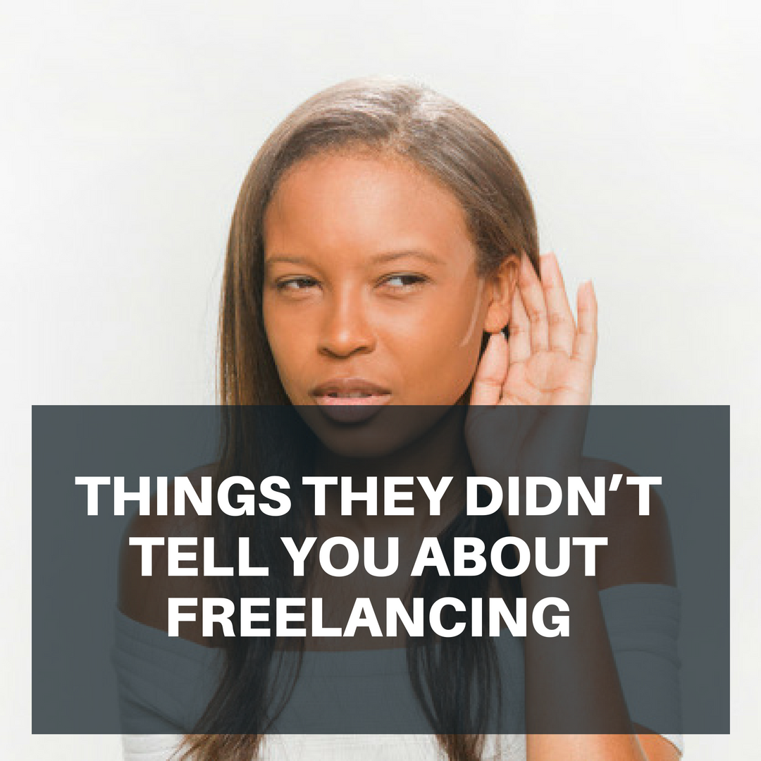 THINGS THEY DIDN’T TELL YOU ABOUT FREELANCING